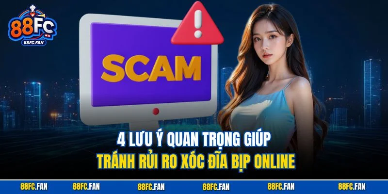 4 lưu ý quan trọng giúp tránh rủi ro xóc đĩa bịp online