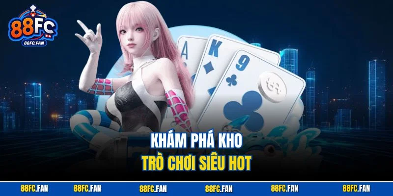 Khám phá kho trò chơi siêu hot